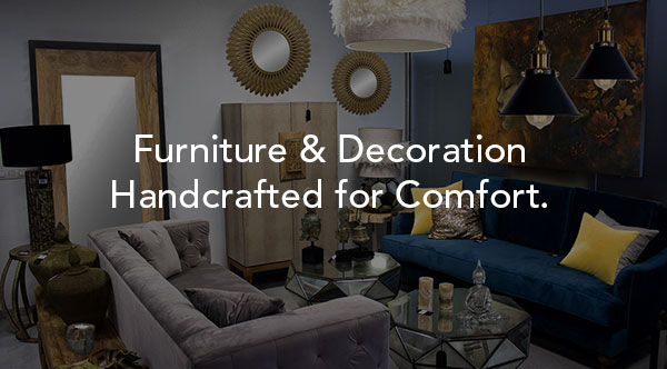 Furniture & Decoration Handcrafted for Comfort.